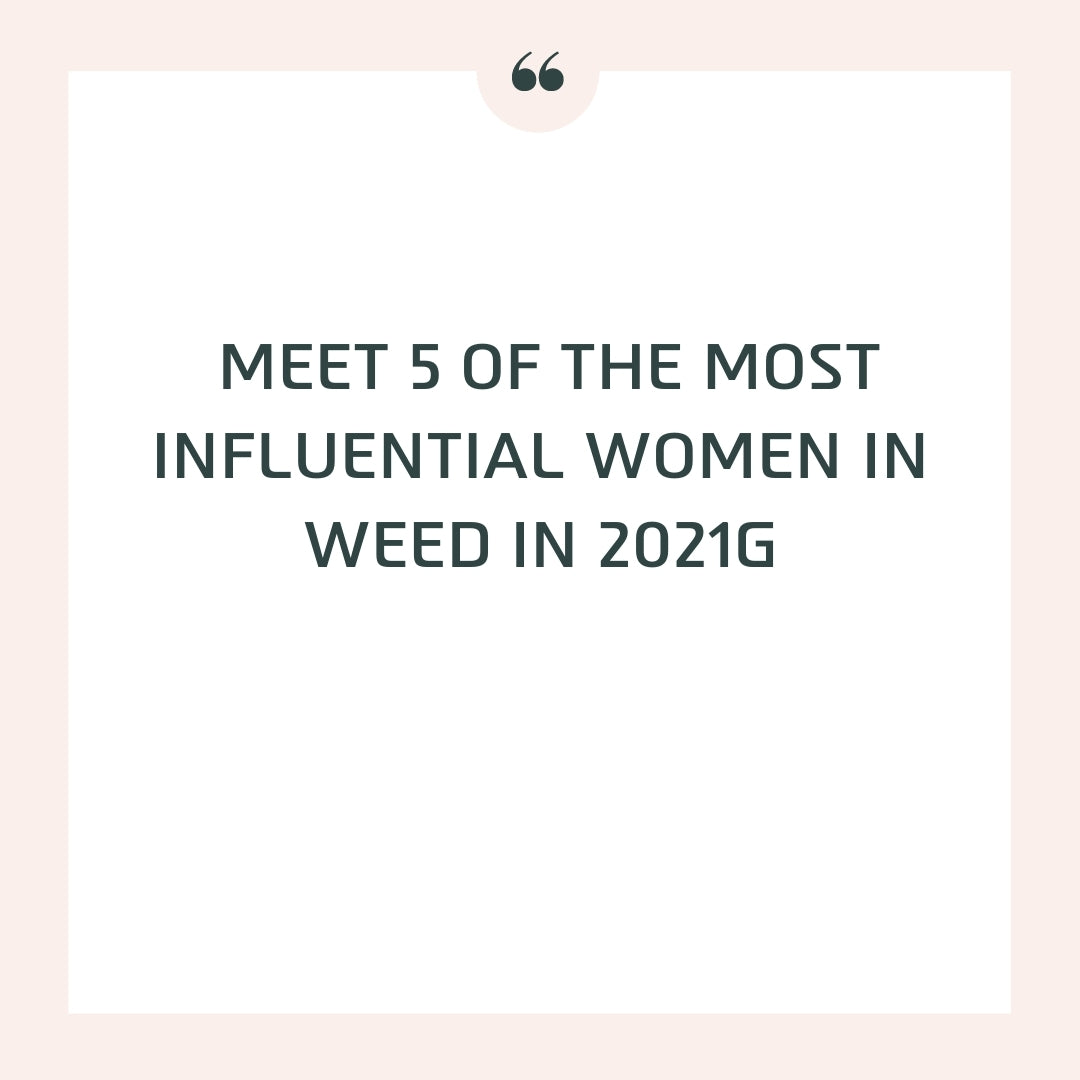  Meet 5 of the most influential women in weed in 2021